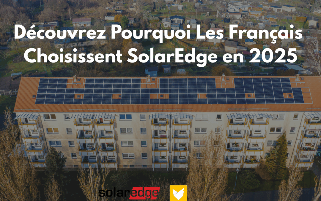 Découvrez Pourquoi Les Français Choisissent SolarEdge en 2025
