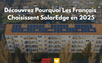 Découvrez Pourquoi Les Français Choisissent SolarEdge en 2025